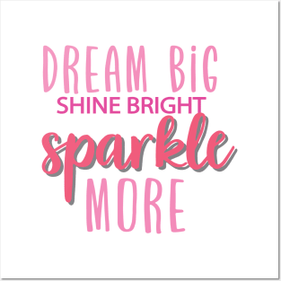 Dream Big , Shine Bright , Sparkle More Posters and Art